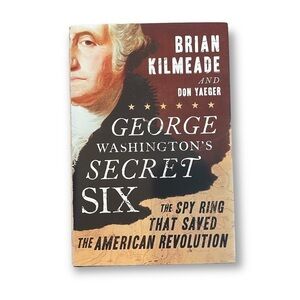 GEORGE Washington’s Secret Six -by Brian Kilmeade & Don Yaeger